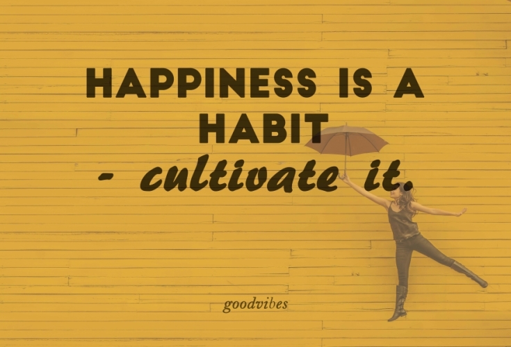 Good Vibes Quotes. Happiness is a habit cultivate it.